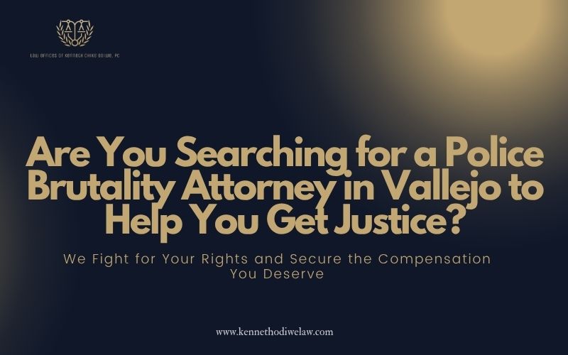 Police Brutality Attorney in Vallejo