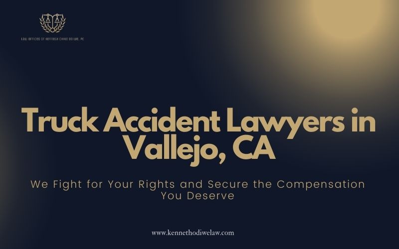 Truck Accident Lawyers in Vallejo CA